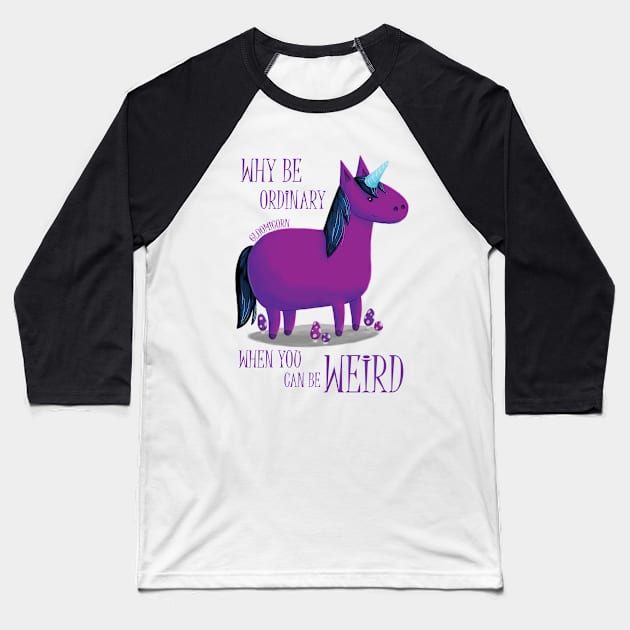 Why Be Ordinary When You Can Be Weird? Baseball T-Shirt by shiro